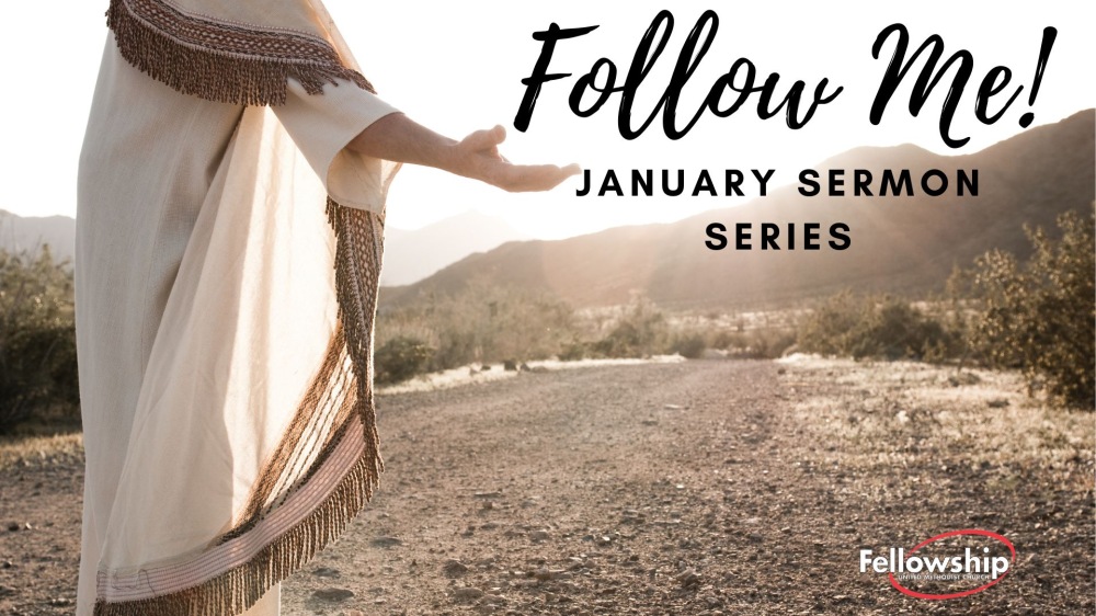 Follow Me! (January 2024 Worship Series)